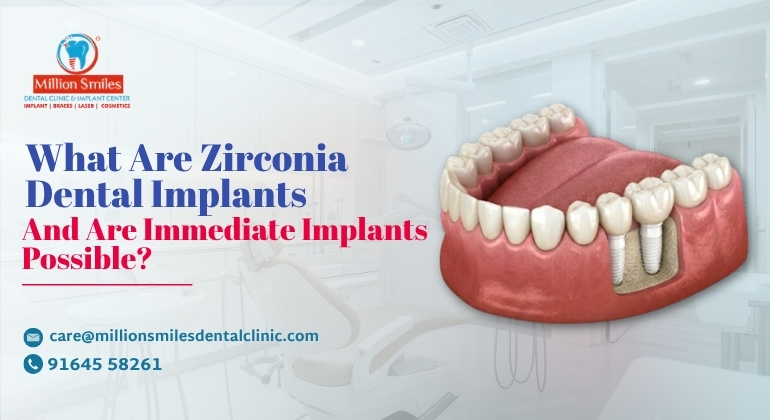 What Are Zirconia Dental Implants, and Are Immediate Implants Possible?